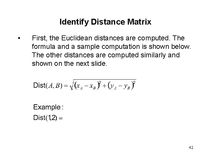 Identify Distance Matrix • First, the Euclidean distances are computed. The formula and a