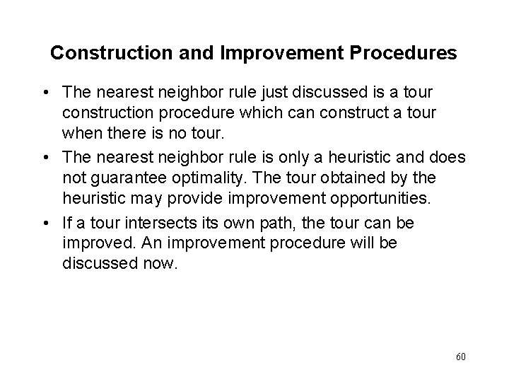 Construction and Improvement Procedures • The nearest neighbor rule just discussed is a tour