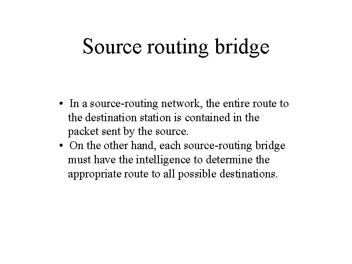 Source routing bridge • In a source-routing network, the entire route to the destination