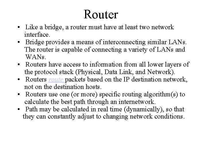 Router • Like a bridge, a router must have at least two network interface.