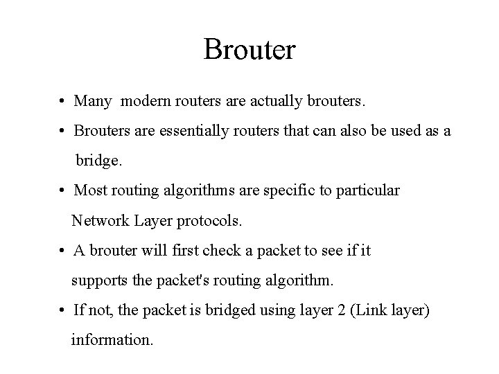 Brouter • Many modern routers are actually brouters. • Brouters are essentially routers that