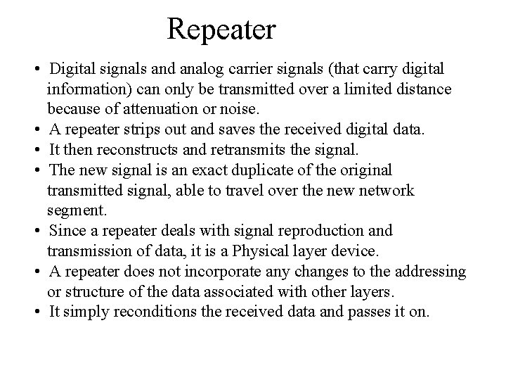 Repeater • Digital signals and analog carrier signals (that carry digital information) can only