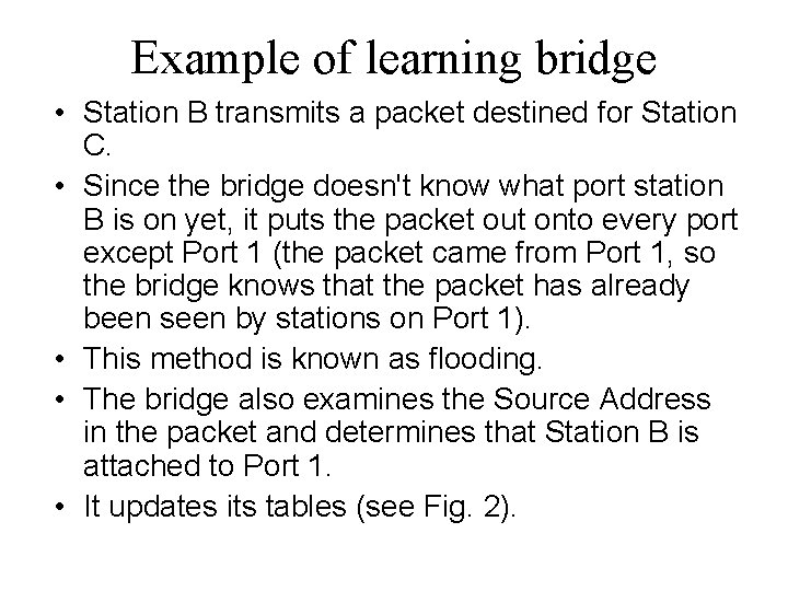 Example of learning bridge • Station B transmits a packet destined for Station C.