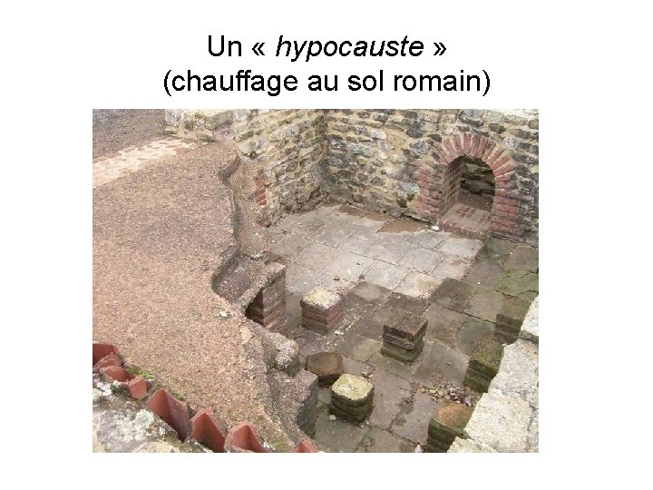 Un « hypocauste » (chauffage au sol romain) 