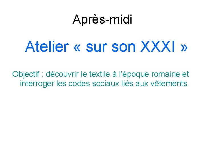 Après-midi Atelier « sur son XXXI » Objectif : découvrir le textile à l’époque