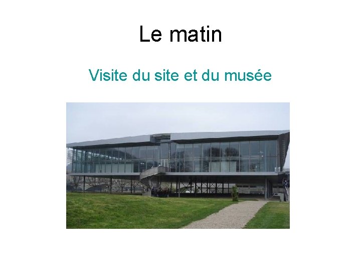 Le matin Visite du site et du musée 