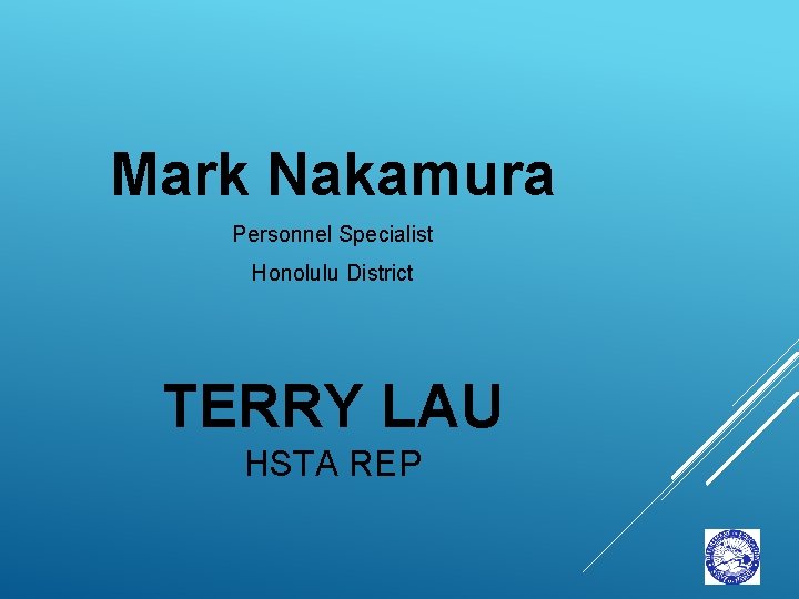 Mark Nakamura Personnel Specialist Honolulu District TERRY LAU HSTA REP 