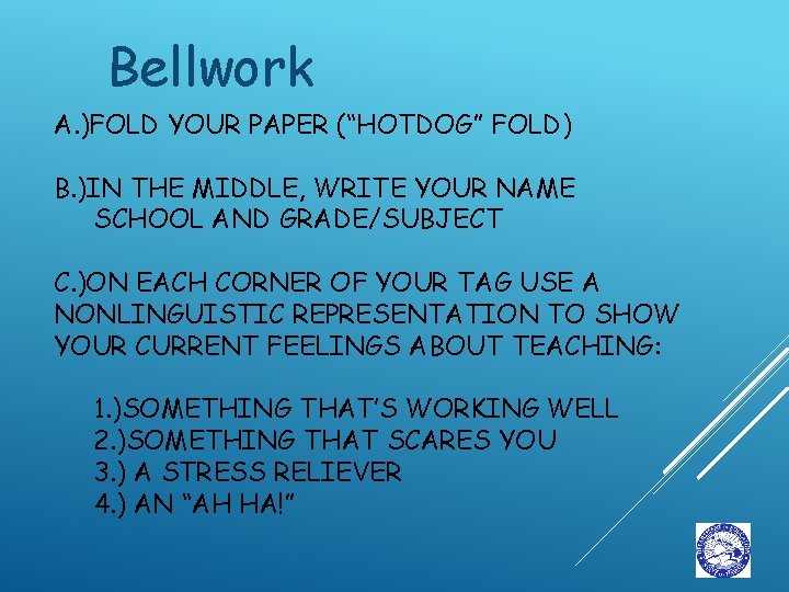 Bellwork A. )FOLD YOUR PAPER (“HOTDOG” FOLD) B. )IN THE MIDDLE, WRITE YOUR NAME