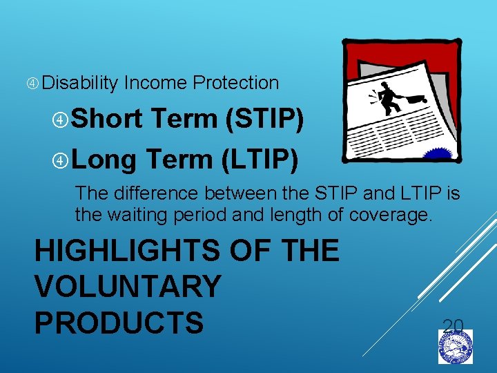  Disability Income Protection Short Term (STIP) Long Term (LTIP) The difference between the