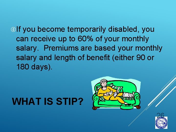  If you become temporarily disabled, you can receive up to 60% of your