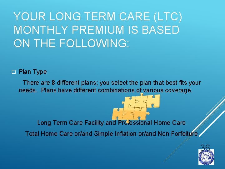 YOUR LONG TERM CARE (LTC) MONTHLY PREMIUM IS BASED ON THE FOLLOWING: q Plan