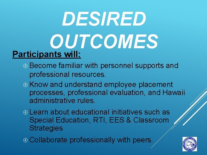 DESIRED OUTCOMES Participants will: Become familiar with personnel supports and professional resources. Know and