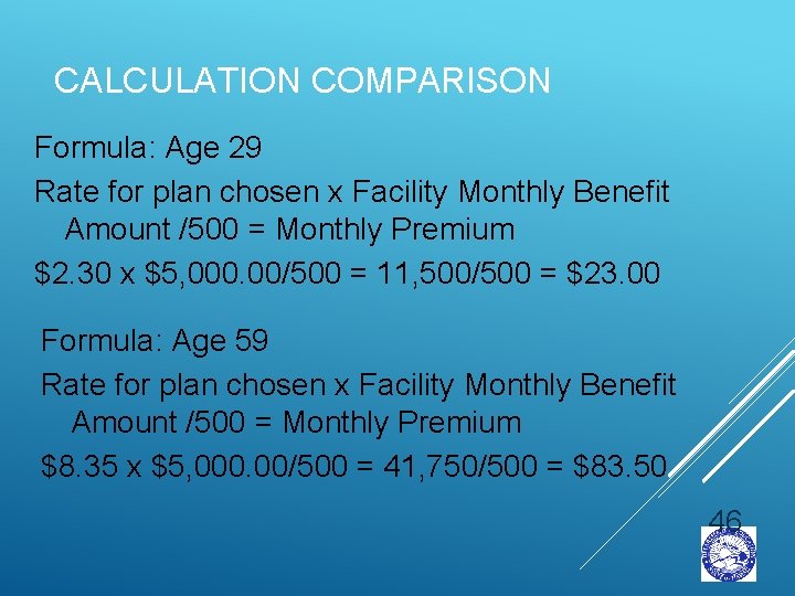 CALCULATION COMPARISON Formula: Age 29 Rate for plan chosen x Facility Monthly Benefit Amount