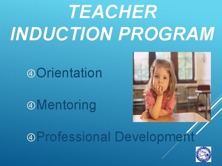 TEACHER INDUCTION PROGRAM Orientation Mentoring Professional Development 