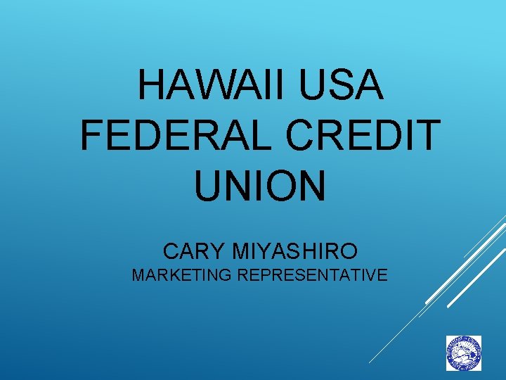 HAWAII USA FEDERAL CREDIT UNION CARY MIYASHIRO MARKETING REPRESENTATIVE 