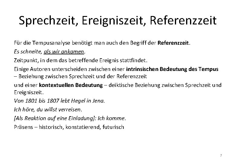 Sprechzeit, Ereigniszeit, Referenzzeit Für die Tempusanalyse benötigt man auch den Begriff der Referenzzeit. Es