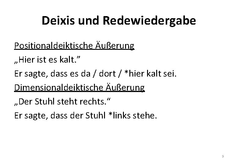 Deixis und Redewiedergabe Positionaldeiktische Äußerung „Hier ist es kalt. ” Er sagte, dass es