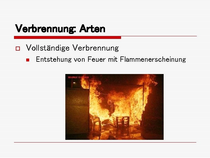 Verbrennung: Arten o Vollständige Verbrennung n Entstehung von Feuer mit Flammenerscheinung 