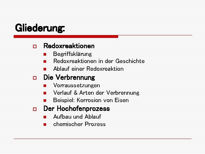 Gliederung: o Redoxreaktionen n o Die Verbrennung n n n o Begriffsklärung Redoxreaktionen in