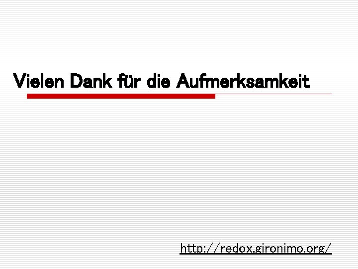 Vielen Dank für die Aufmerksamkeit http: //redox. gironimo. org/ 