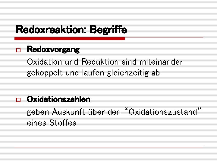 Redoxreaktion: Begriffe o Redoxvorgang Oxidation und Reduktion sind miteinander gekoppelt und laufen gleichzeitig ab