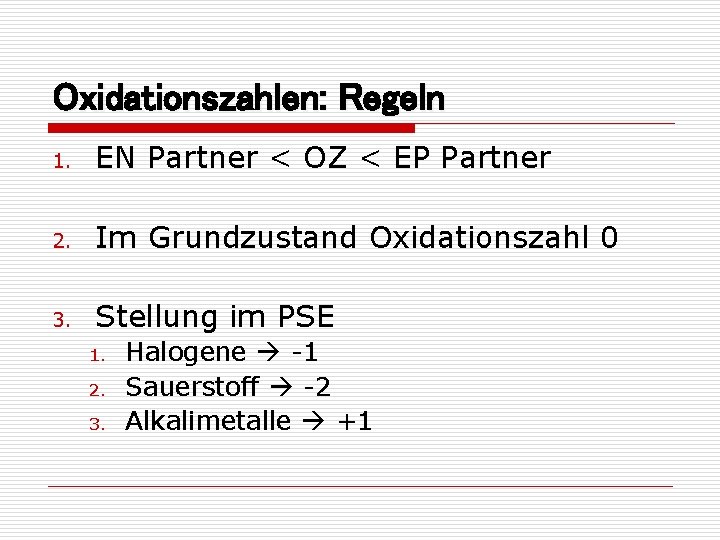 Oxidationszahlen: Regeln 1. EN Partner < OZ < EP Partner 2. Im Grundzustand Oxidationszahl