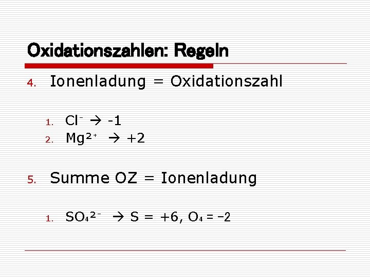 Oxidationszahlen: Regeln 4. Ionenladung = Oxidationszahl 1. 2. 5. Cl⁻ -1 Mg²⁺ +2 Summe