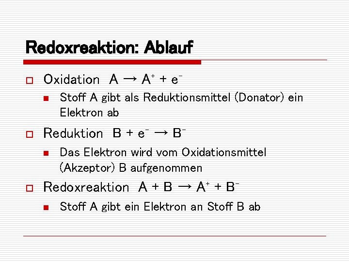 Redoxreaktion: Ablauf o Oxidation A → A⁺ + e⁻ n o Reduktion B +