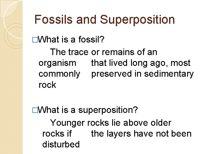 Fossils and Superposition �What is a fossil? The trace or remains of an organism