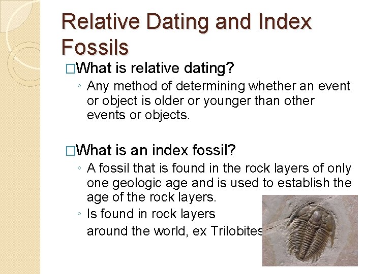 Relative Dating and Index Fossils �What is relative dating? ◦ Any method of determining