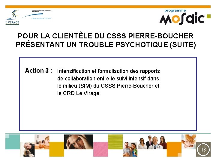 POUR LA CLIENTÈLE DU CSSS PIERRE-BOUCHER PRÉSENTANT UN TROUBLE PSYCHOTIQUE (SUITE) Action 3 :