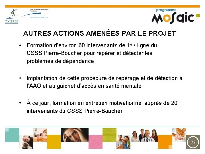 AUTRES ACTIONS AMENÉES PAR LE PROJET • Formation d’environ 60 intervenants de 1ère ligne