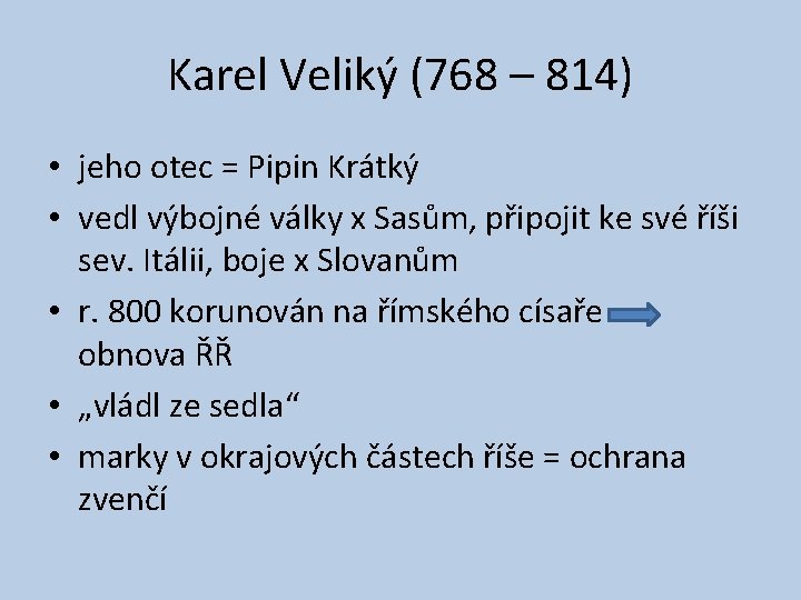 Karel Veliký (768 – 814) • jeho otec = Pipin Krátký • vedl výbojné