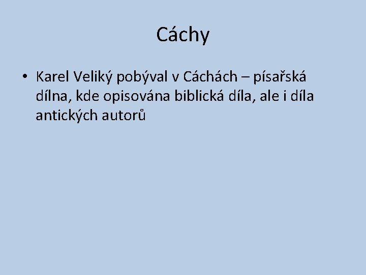 Cáchy • Karel Veliký pobýval v Cáchách – písařská dílna, kde opisována biblická díla,