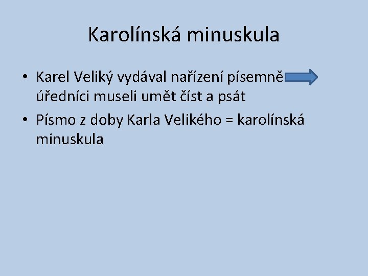 Karolínská minuskula • Karel Veliký vydával nařízení písemně úředníci museli umět číst a psát