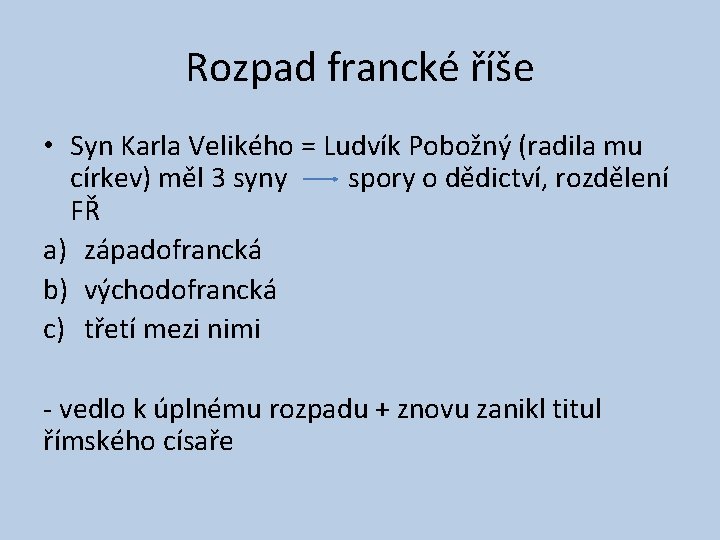 Rozpad francké říše • Syn Karla Velikého = Ludvík Pobožný (radila mu církev) měl