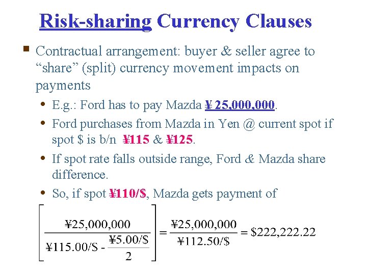 Risk-sharing Currency Clauses § Contractual arrangement: buyer & seller agree to “share” (split) currency