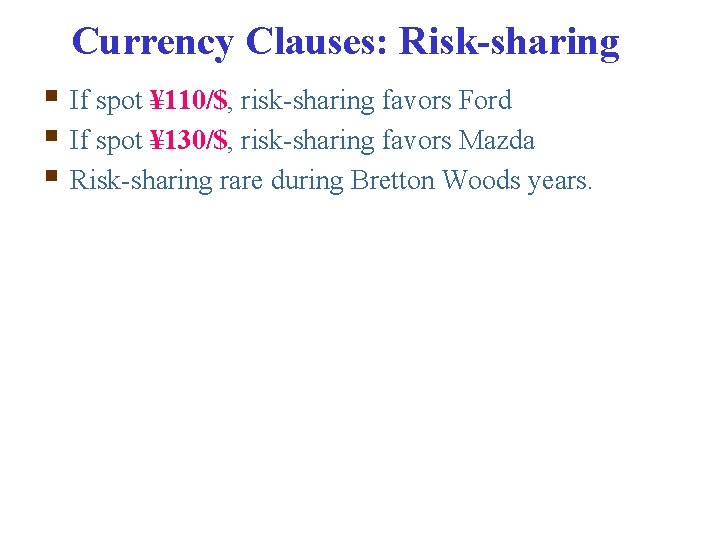 Currency Clauses: Risk-sharing § If spot ¥ 110/$, risk-sharing favors Ford § If spot