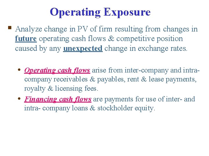 Operating Exposure § Analyze change in PV of firm resulting from changes in future