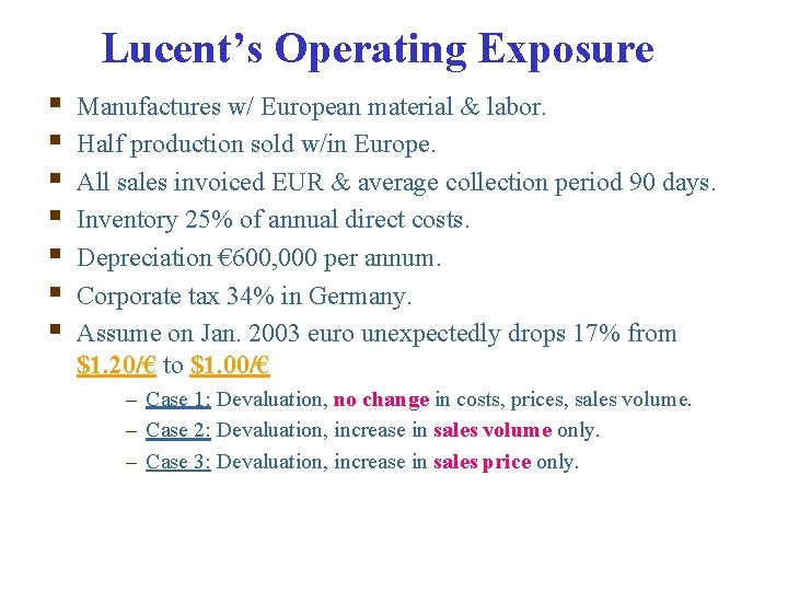 Lucent’s Operating Exposure § § § § Manufactures w/ European material & labor. Half