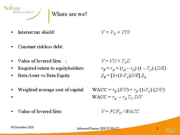 Where are we? • Interest tax shield: V = VU + VTS • Constant