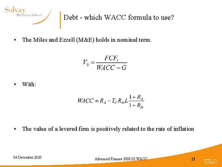 Debt - which WACC formula to use? • The Miles and Ezzell (M&E) holds
