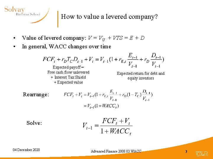 How to value a levered company? • • Value of levered company: V =