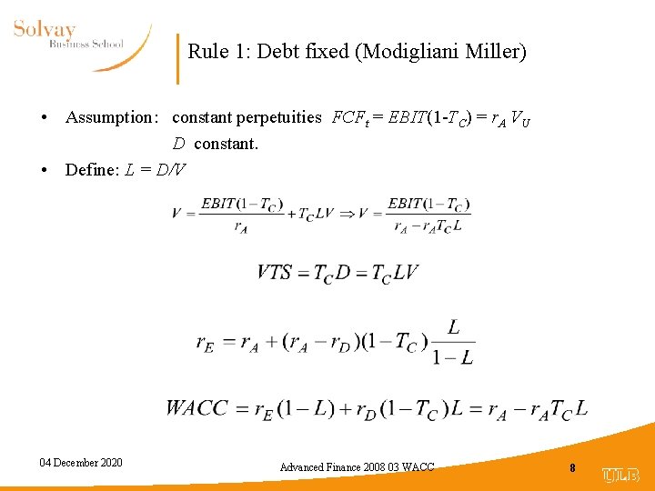 Rule 1: Debt fixed (Modigliani Miller) • Assumption: constant perpetuities FCFt = EBIT(1 -TC)