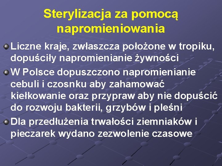 Sterylizacja za pomocą napromieniowania Liczne kraje, zwłaszcza położone w tropiku, dopuściły napromienianie żywności W