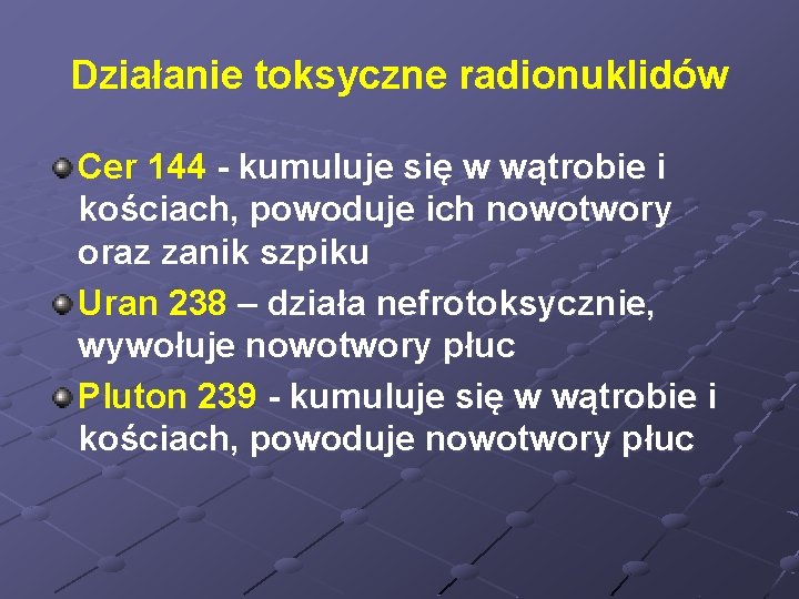 Działanie toksyczne radionuklidów Cer 144 - kumuluje się w wątrobie i kościach, powoduje ich