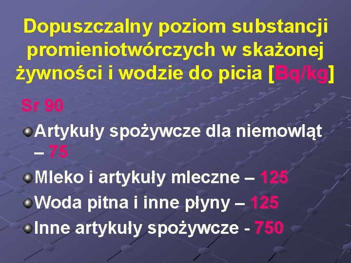 Dopuszczalny poziom substancji promieniotwórczych w skażonej żywności i wodzie do picia [Bq/kg] Sr 90