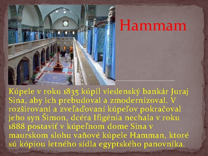 Hammam Kúpele v roku 1835 kúpil viedenský bankár Juraj Sina, aby ich prebudoval a