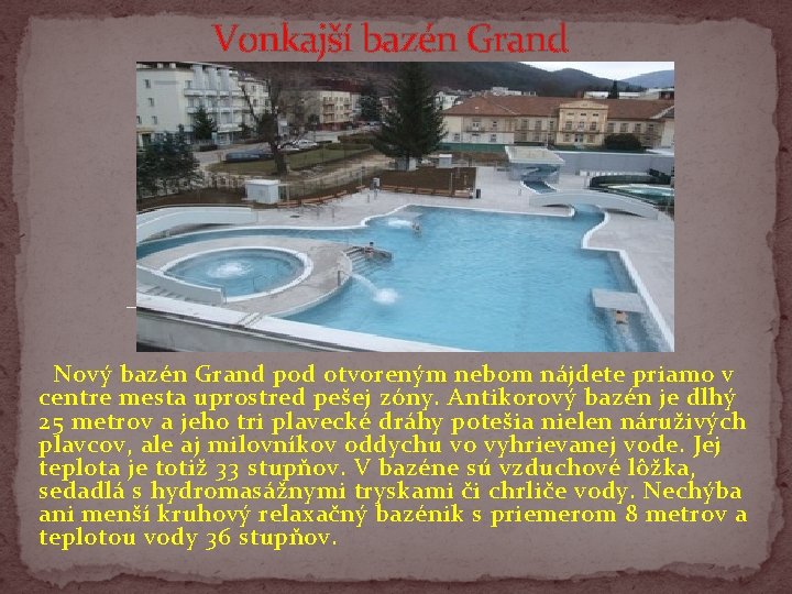 Vonkajší bazén Grand Nový bazén Grand pod otvoreným nebom nájdete priamo v centre mesta