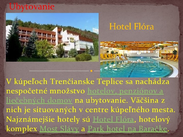 Ubytovanie Hotel Flóra V kúpeľoch Trenčianske Teplice sa nachádza nespočetné množstvo hotelov, penziónov a